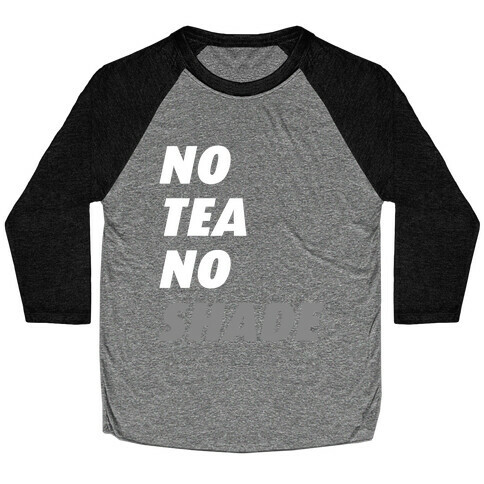 No Tea No Shade Baseball Tee