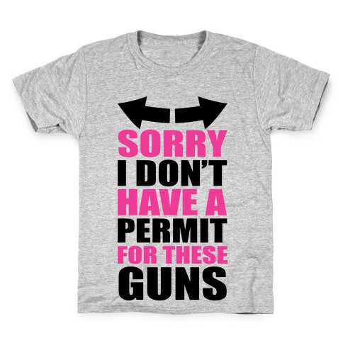 Sorry I Don't Have a Permit for These Guns Kids T-Shirt