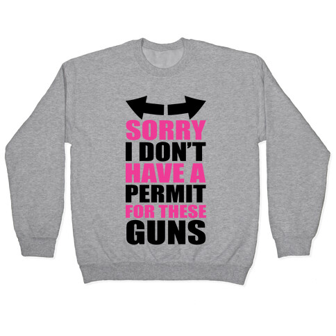 Sorry I Don't Have a Permit for These Guns Pullover