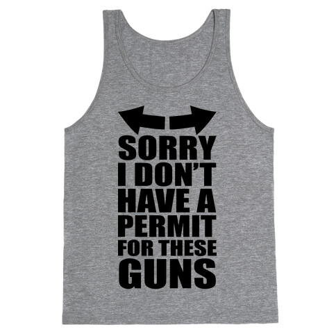 Sorry I Don't Have a Permit for These Guns Tank Top