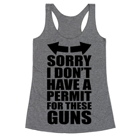 Sorry I Don't Have a Permit for These Guns Racerback Tank Top
