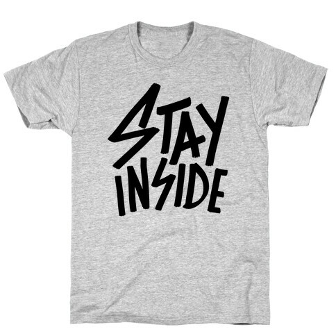 Stay Inside T-Shirt