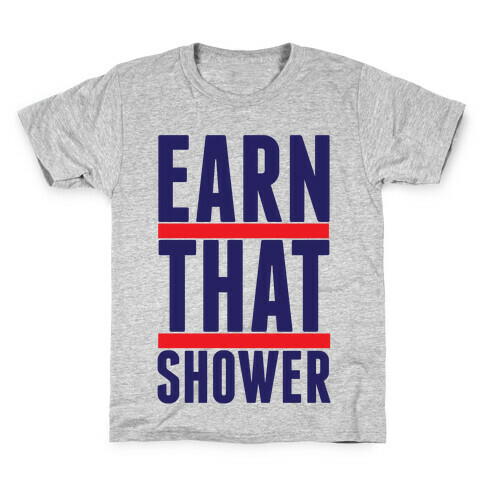Earn That Shower Kids T-Shirt