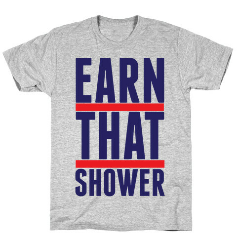 Earn That Shower T-Shirt