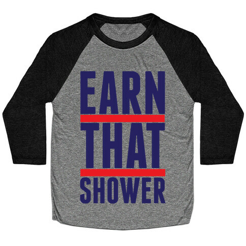 Earn That Shower Baseball Tee