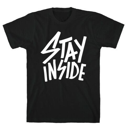 Stay Inside T-Shirt