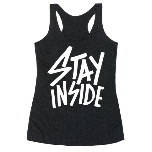 Stay Inside Racerback Tank Top