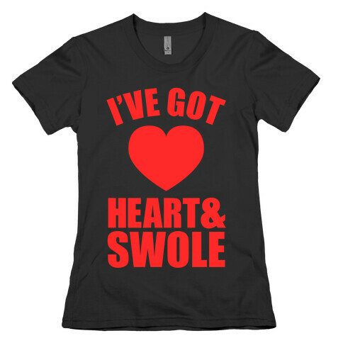I've Got Heart And Swole Womens T-Shirt