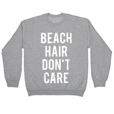 Beach Hair Don't Care (White Ink) Pullover