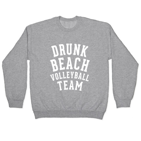 Drunk Beach Volleyball Team Pullover