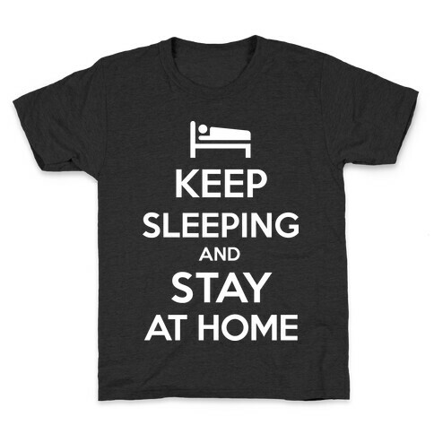 Keep Sleeping and Stay Home Kids T-Shirt