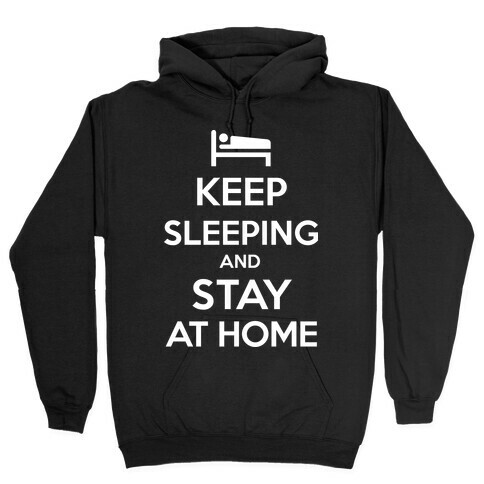 Keep Sleeping and Stay Home Hooded Sweatshirt