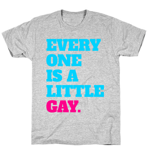 Everyone Is A Little Gay T-Shirt