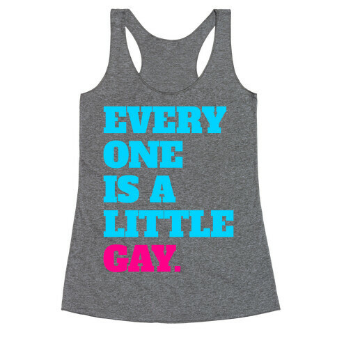 Everyone Is A Little Gay Racerback Tank Top