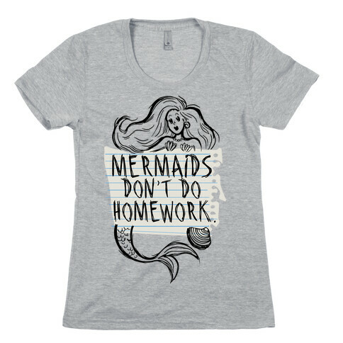 Mermaids Don't Do Homework Womens T-Shirt