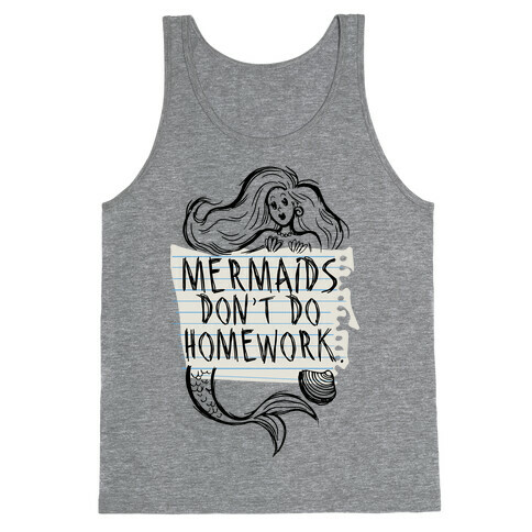 Mermaids Don't Do Homework Tank Top