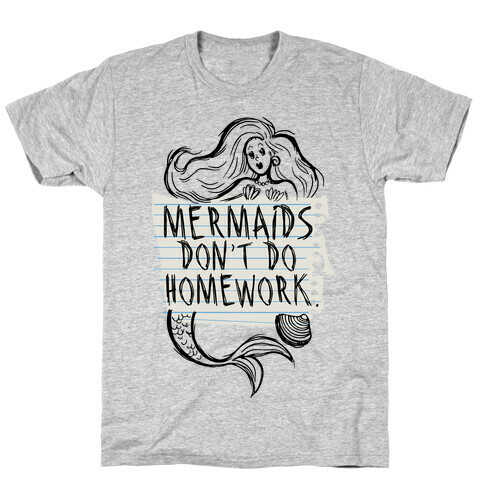 Mermaids Don't Do Homework T-Shirt