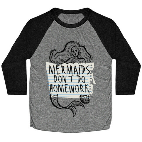 Mermaids Don't Do Homework Baseball Tee