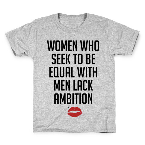 Women Who Seek To Be Like Men Lack Ambition Kids T-Shirt