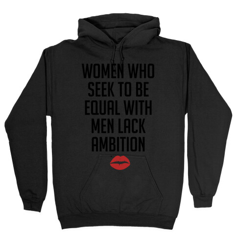 Women Who Seek To Be Like Men Lack Ambition Hooded Sweatshirt