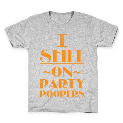 I Shit On Party Poopers Kids T-Shirt