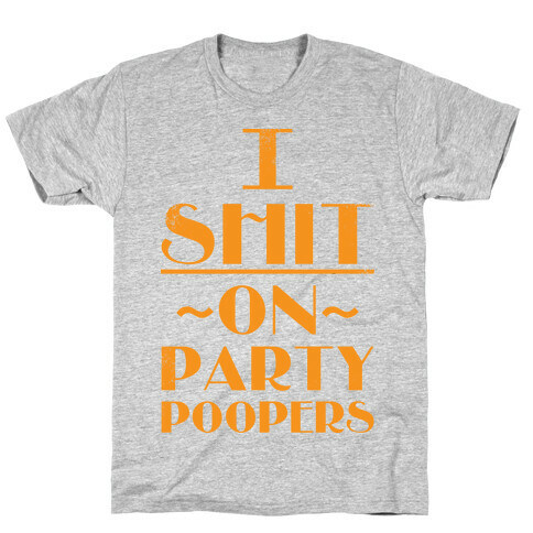 I Shit On Party Poopers T-Shirt