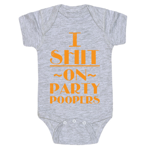 I Shit On Party Poopers Baby One-Piece