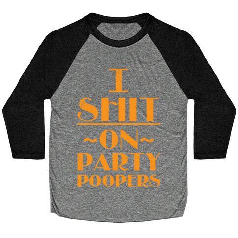 I Shit On Party Poopers Baseball Tee