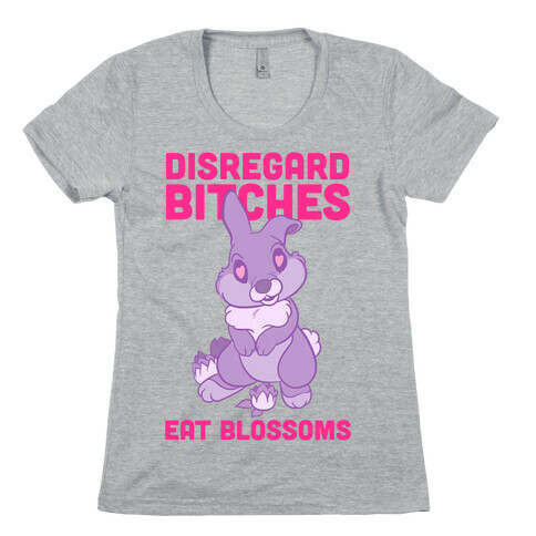 Disregard Bitches, Eat Blossoms Womens T-Shirt