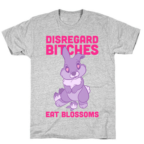 Disregard Bitches, Eat Blossoms T-Shirt