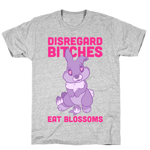 Disregard Bitches, Eat Blossoms T-Shirt