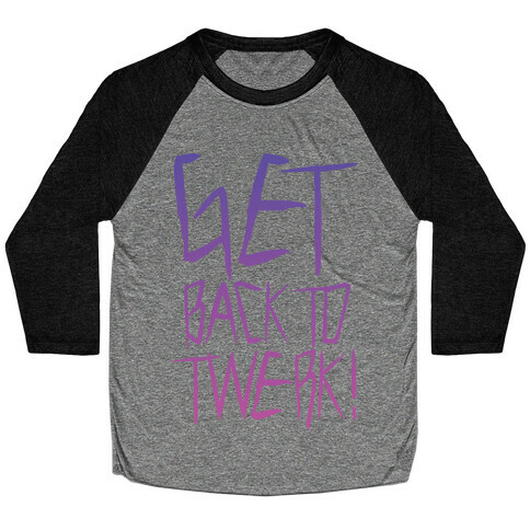 Get Back To Twerk Baseball Tee