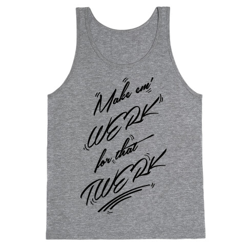 Make Em' WERK For That TWERK Tank Top