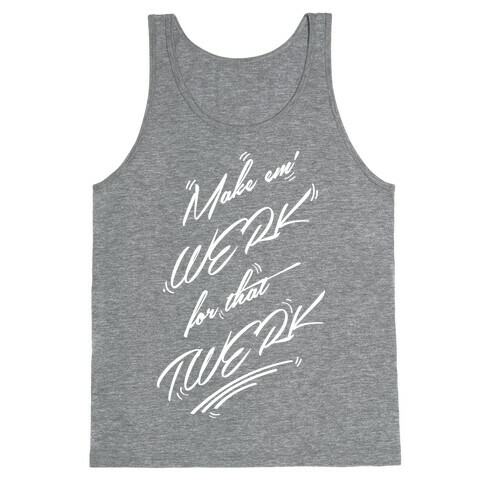 Make Em' WERK For That TWERK Tank Top