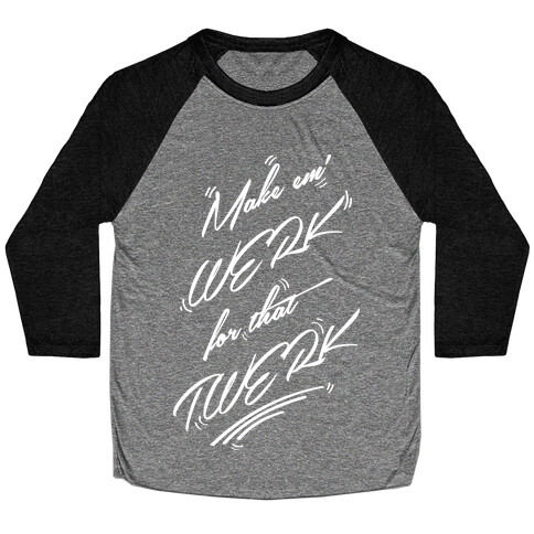 Make Em' WERK For That TWERK Baseball Tee