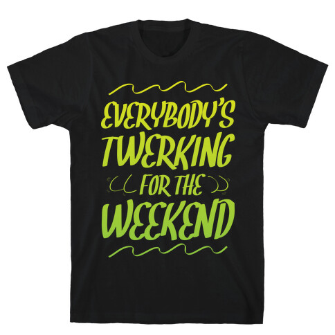 Everybody's twerking for the weekend T-Shirt