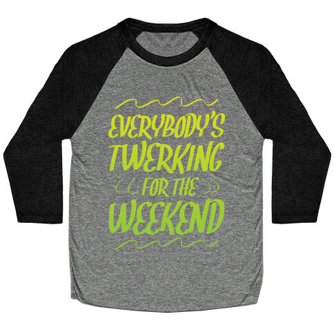 Everybody's twerking for the weekend Baseball Tee