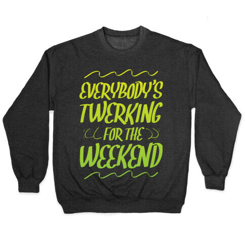 Everybody's twerking for the weekend Pullover