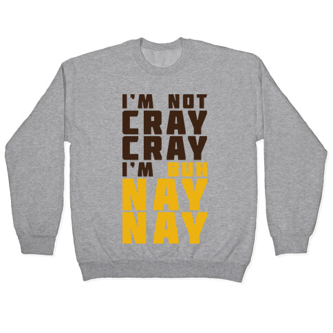 Cray Cray Ba Nay Nay  Pullover