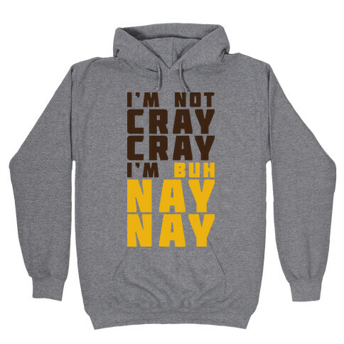 Cray Cray Ba Nay Nay  Hooded Sweatshirt