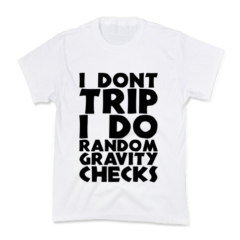 I Don't Trip I Do Random Gravity Checks Kids T-Shirt