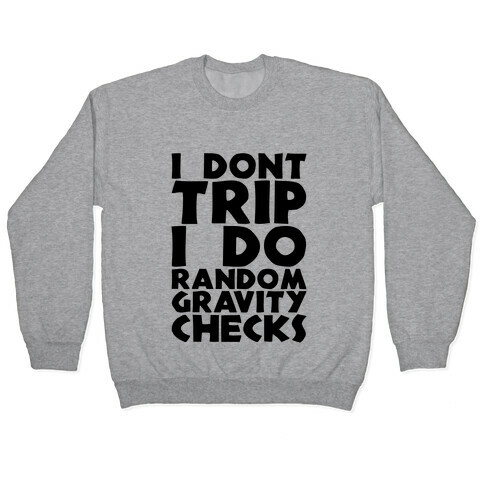 I Don't Trip I Do Random Gravity Checks Pullover