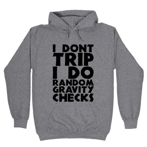 I Don't Trip I Do Random Gravity Checks Hooded Sweatshirt