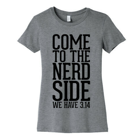 Come To The Nerd Side Womens T-Shirt