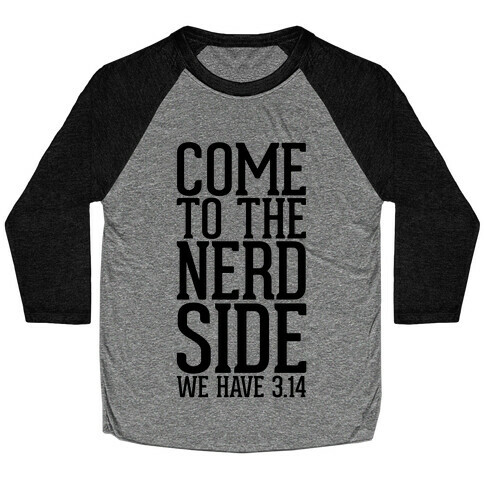 Come To The Nerd Side Baseball Tee