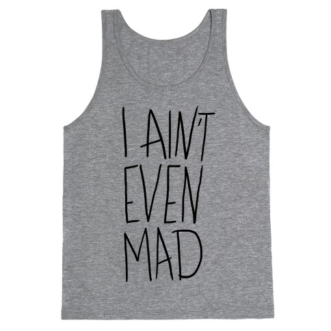 I Ain't Even Mad Tank Top