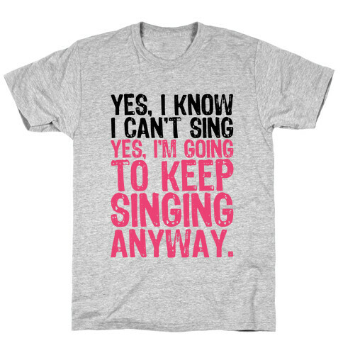 Yes, I Know I Can't Sing T-Shirt