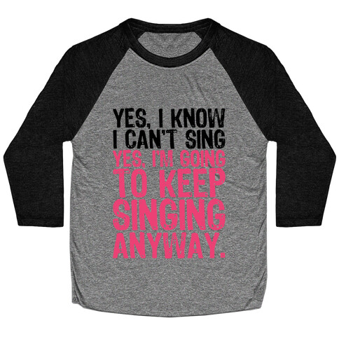 Yes, I Know I Can't Sing Baseball Tee