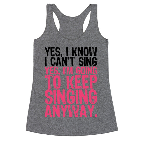 Yes, I Know I Can't Sing Racerback Tank Top