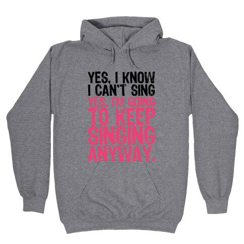 Yes, I Know I Can't Sing Hooded Sweatshirt